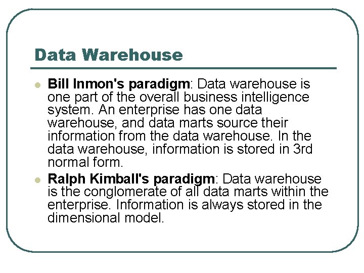 Data Warehouse l l Bill Inmon's paradigm: Data warehouse is one part of the