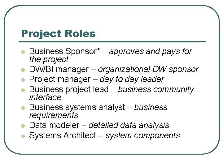 Project Roles l l l l Business Sponsor* – approves and pays for the