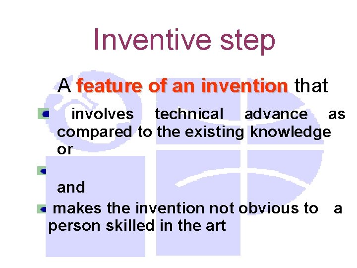 Inventive step A feature of an invention that involves technical advance as compared to