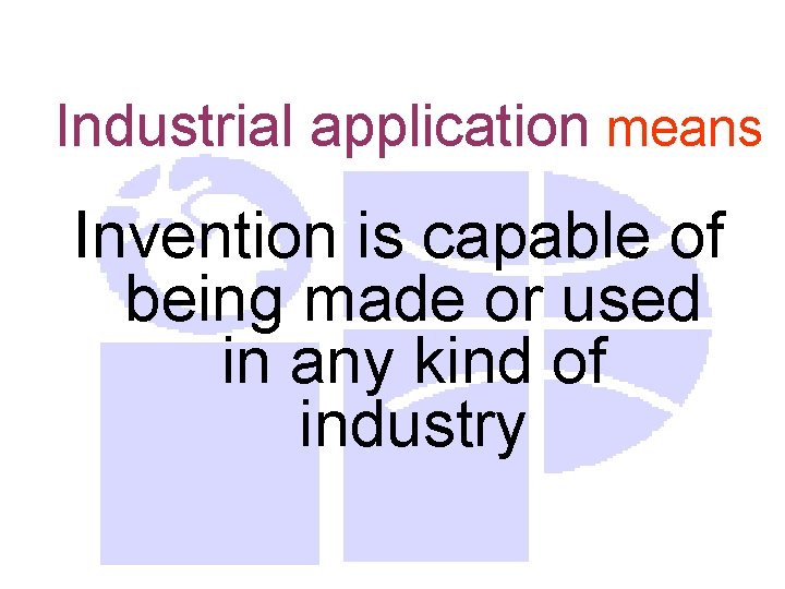 Industrial application means Invention is capable of being made or used in any kind