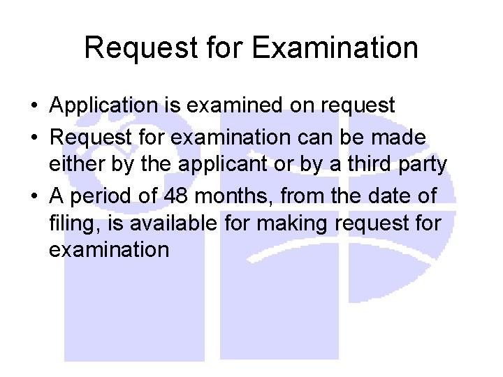 Request for Examination • Application is examined on request • Request for examination can