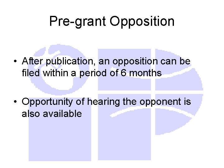 Pre-grant Opposition • After publication, an opposition can be filed within a period of
