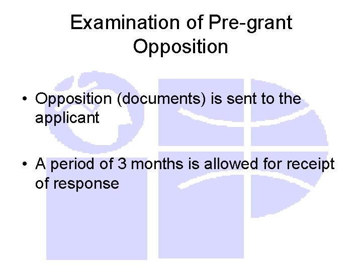 Examination of Pre-grant Opposition • Opposition (documents) is sent to the applicant • A