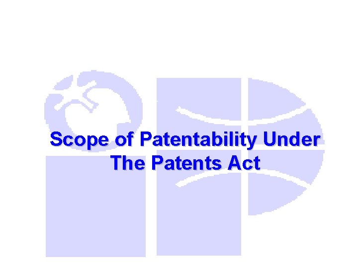 Scope of Patentability Under The Patents Act 