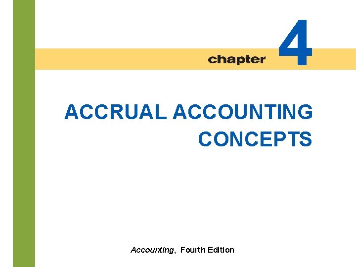 4 ACCRUAL ACCOUNTING CONCEPTS 4 -2 Accounting, Fourth Edition 4 ACCRUAL ACCOUNTING CONCEPTS 4 -2 Accounting, Fourth Edition