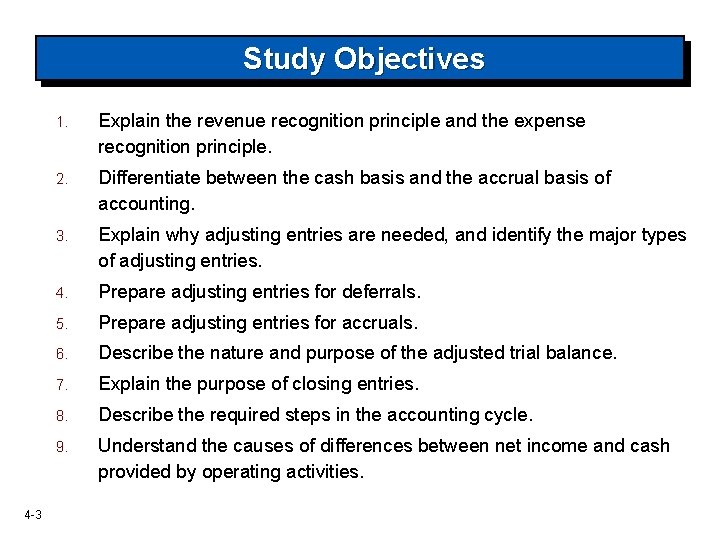 Study Objectives 4 -3 1. Explain the revenue recognition principle and the expense recognition Study Objectives 4 -3 1. Explain the revenue recognition principle and the expense recognition