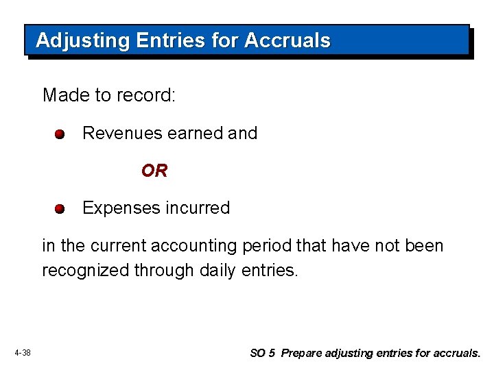 Adjusting Entries for Accruals Made to record: Revenues earned and OR Expenses incurred in