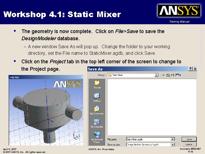 Workshop 4. 1: Static Mixer Training Manual The geometry is now complete. Click on