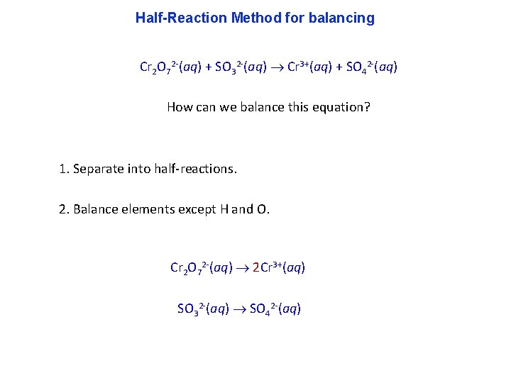 Half-Reaction Method for balancing Cr 2 O 72 -(aq) + SO 32 -(aq) Cr