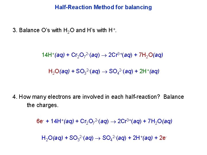 Half-Reaction Method for balancing 3. Balance O’s with H 2 O and H’s with