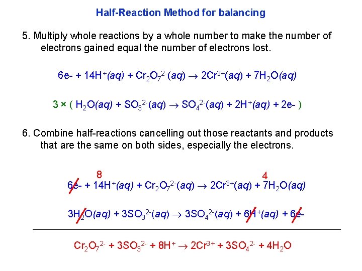 Half-Reaction Method for balancing 5. Multiply whole reactions by a whole number to make