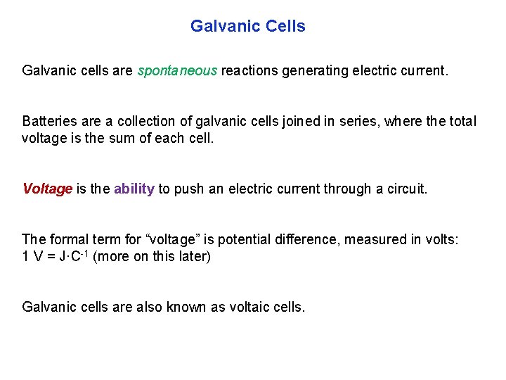 Galvanic Cells Galvanic cells are spontaneous reactions generating electric current. Batteries are a collection