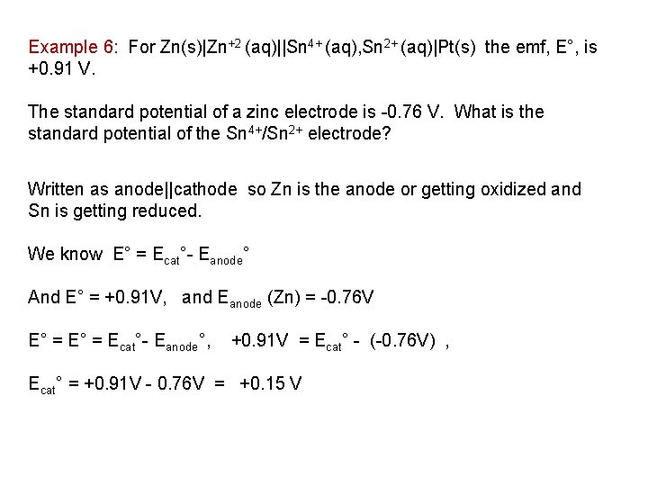 Example 6: For Zn(s)|Zn+2 (aq)||Sn 4+ (aq), Sn 2+ (aq)|Pt(s) the emf, E°, is