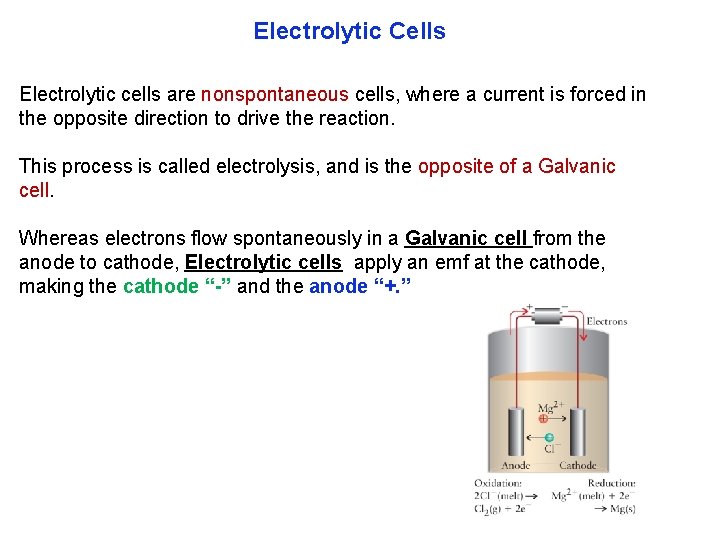 Electrolytic Cells Electrolytic cells are nonspontaneous cells, where a current is forced in the