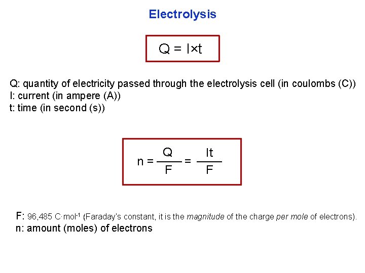 Electrolysis Q = I×t Q: quantity of electricity passed through the electrolysis cell (in