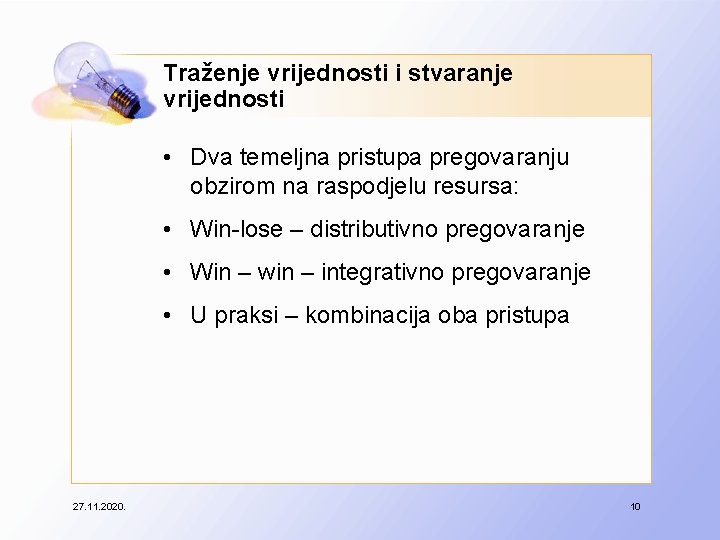 Traženje vrijednosti i stvaranje vrijednosti • Dva temeljna pristupa pregovaranju obzirom na raspodjelu resursa: