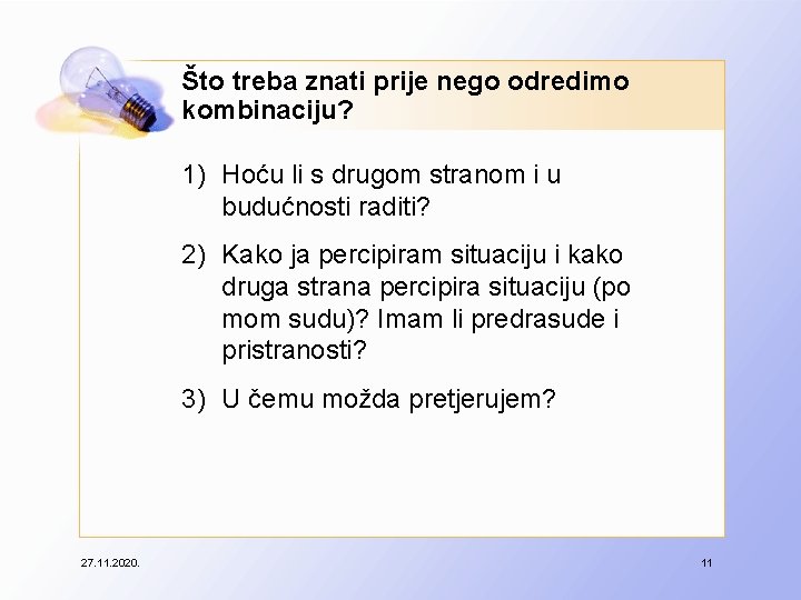 Što treba znati prije nego odredimo kombinaciju? 1) Hoću li s drugom stranom i