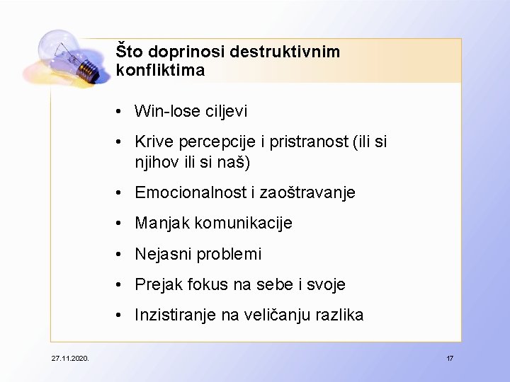 Što doprinosi destruktivnim konfliktima • Win-lose ciljevi • Krive percepcije i pristranost (ili si