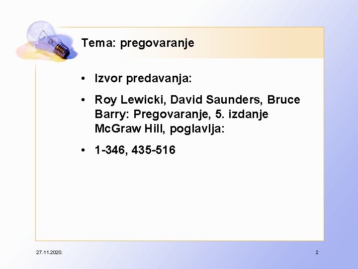 Tema: pregovaranje • Izvor predavanja: • Roy Lewicki, David Saunders, Bruce Barry: Pregovaranje, 5.