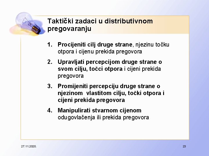 Taktički zadaci u distributivnom pregovaranju 1. Procijeniti cilj druge strane, njezinu točku otpora i