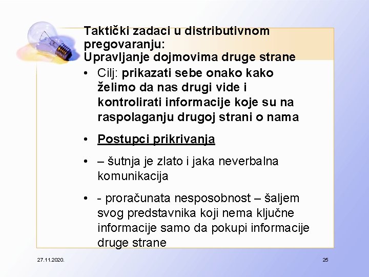 Taktički zadaci u distributivnom pregovaranju: Upravljanje dojmovima druge strane • Cilj: prikazati sebe onako