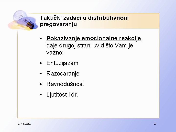 Taktički zadaci u distributivnom pregovaranju • Pokazivanje emocionalne reakcije daje drugoj strani uvid što