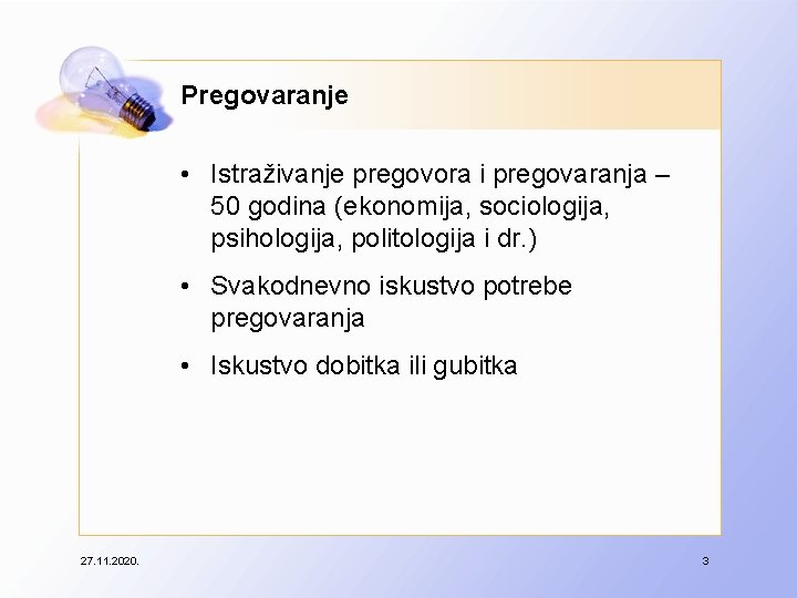 Pregovaranje • Istraživanje pregovora i pregovaranja – 50 godina (ekonomija, sociologija, psihologija, politologija i