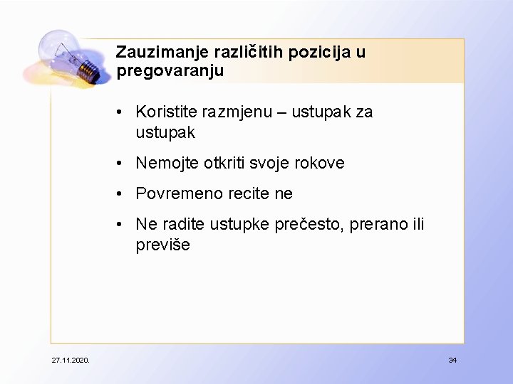 Zauzimanje različitih pozicija u pregovaranju • Koristite razmjenu – ustupak za ustupak • Nemojte