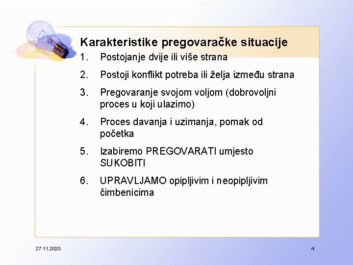 Karakteristike pregovaračke situacije 27. 11. 2020. 1. Postojanje dvije ili više strana 2. Postoji