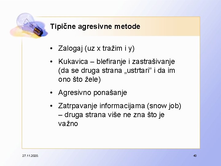 Tipične agresivne metode • Zalogaj (uz x tražim i y) • Kukavica – blefiranje