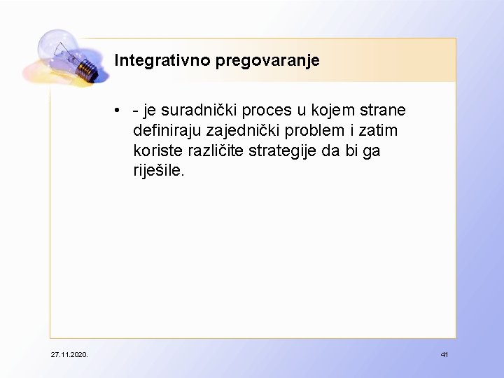 Integrativno pregovaranje • - je suradnički proces u kojem strane definiraju zajednički problem i