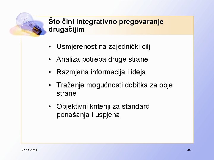 Što čini integrativno pregovaranje drugačijim • Usmjerenost na zajednički cilj • Analiza potreba druge