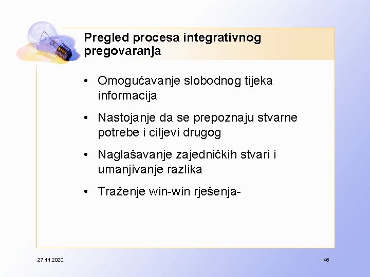 Pregled procesa integrativnog pregovaranja • Omogućavanje slobodnog tijeka informacija • Nastojanje da se prepoznaju