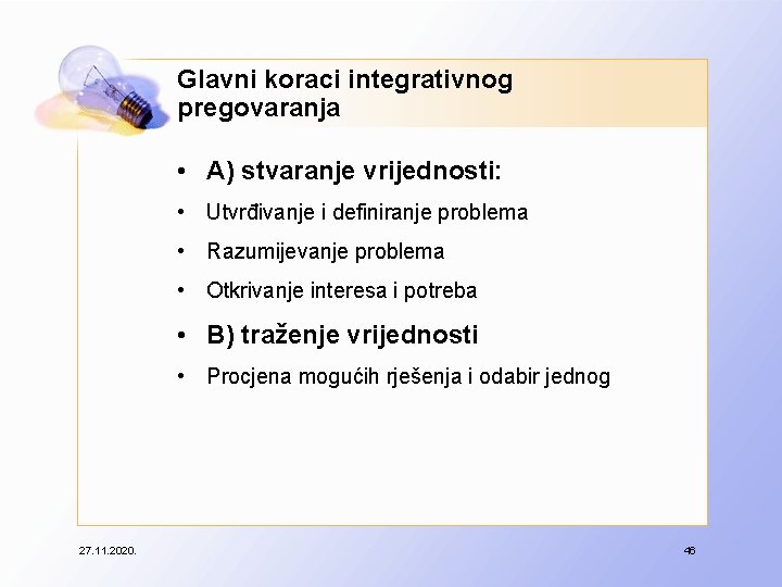 Glavni koraci integrativnog pregovaranja • A) stvaranje vrijednosti: • Utvrđivanje i definiranje problema •