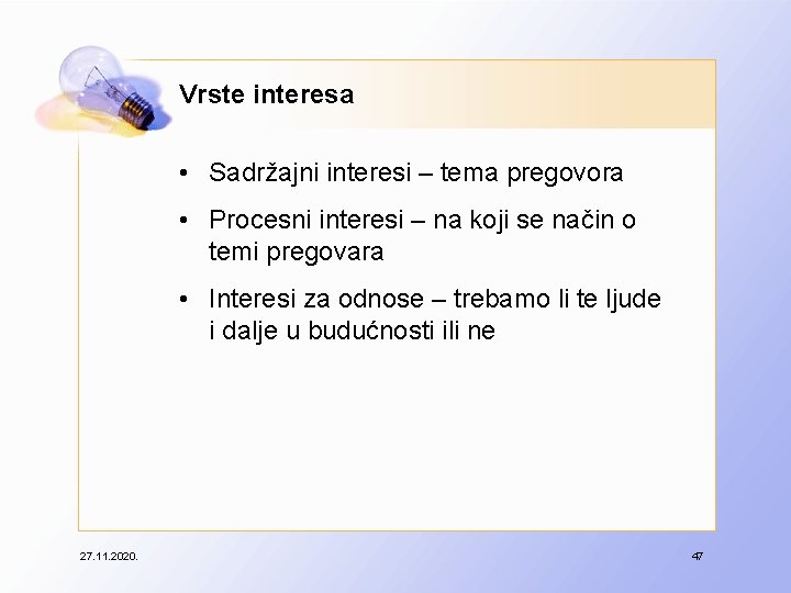 Vrste interesa • Sadržajni interesi – tema pregovora • Procesni interesi – na koji