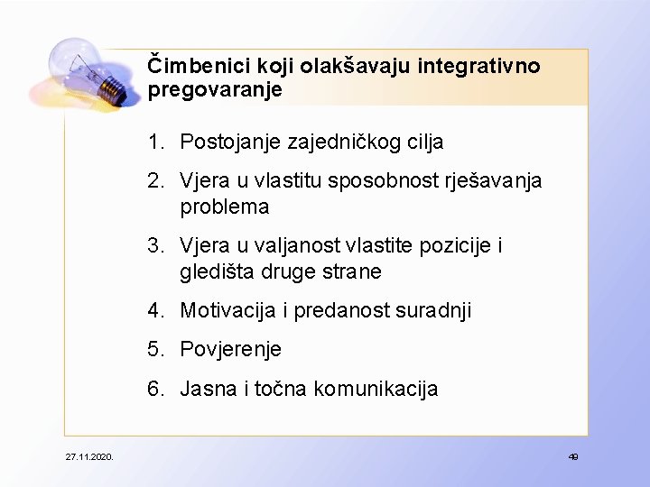 Čimbenici koji olakšavaju integrativno pregovaranje 1. Postojanje zajedničkog cilja 2. Vjera u vlastitu sposobnost