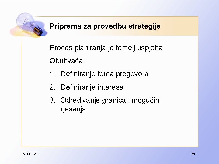 Priprema za provedbu strategije Proces planiranja je temelj uspjeha Obuhvaća: 1. Definiranje tema pregovora