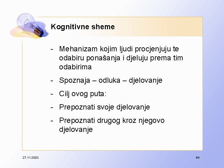 Kognitivne sheme - Mehanizam kojim ljudi procjenjuju te odabiru ponašanja i djeluju prema tim