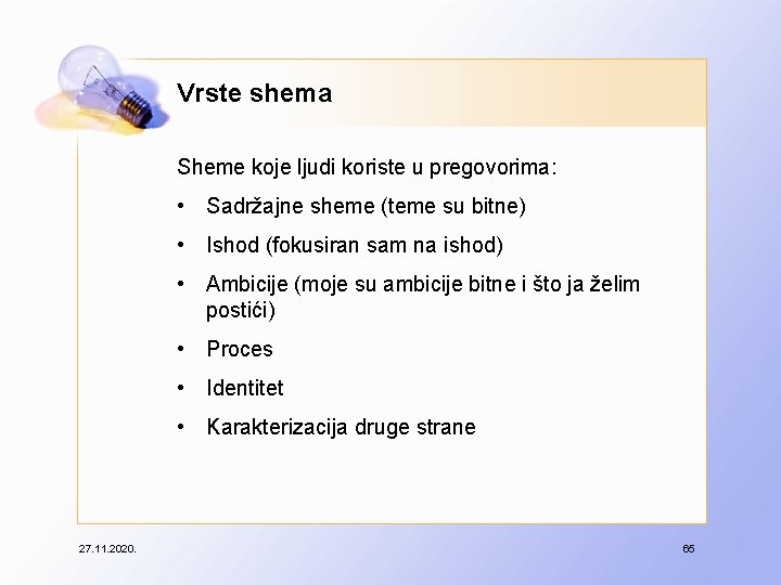 Vrste shema Sheme koje ljudi koriste u pregovorima: • Sadržajne sheme (teme su bitne)