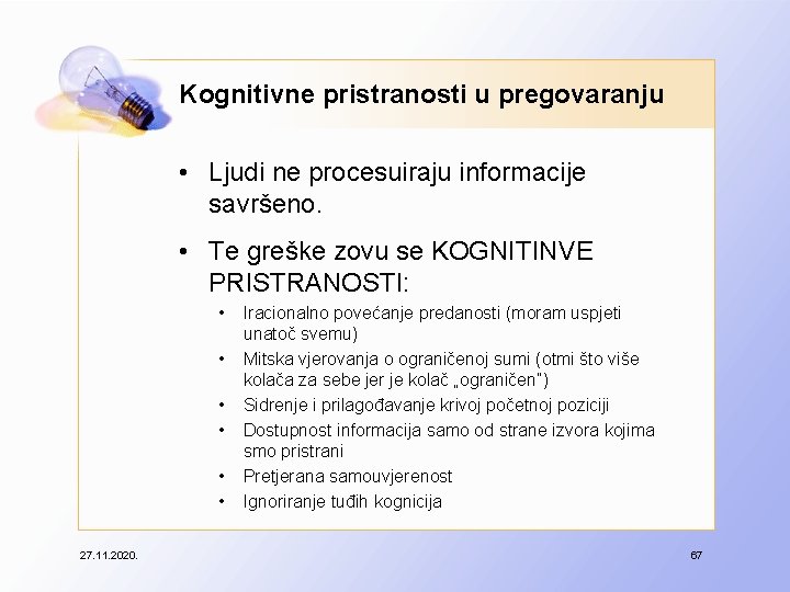 Kognitivne pristranosti u pregovaranju • Ljudi ne procesuiraju informacije savršeno. • Te greške zovu