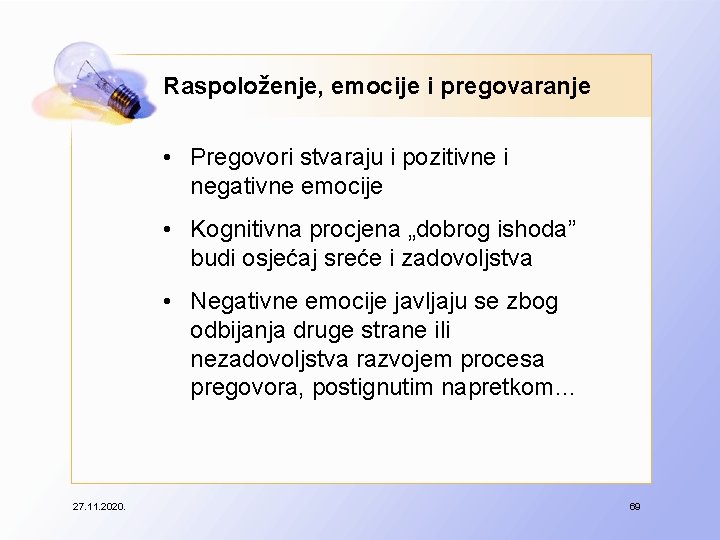 Raspoloženje, emocije i pregovaranje • Pregovori stvaraju i pozitivne i negativne emocije • Kognitivna