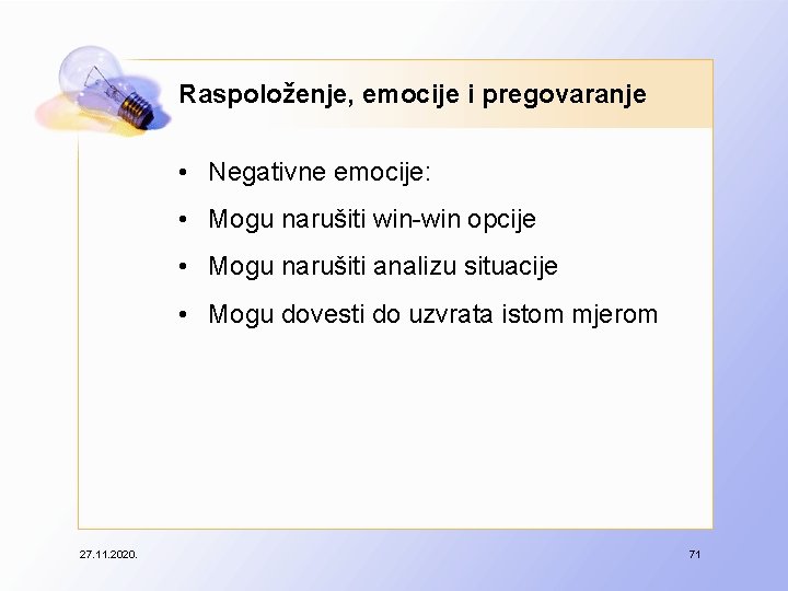 Raspoloženje, emocije i pregovaranje • Negativne emocije: • Mogu narušiti win-win opcije • Mogu