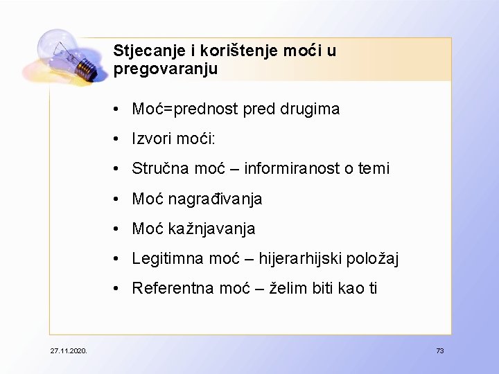 Stjecanje i korištenje moći u pregovaranju • Moć=prednost pred drugima • Izvori moći: •