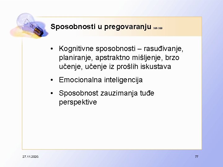 Sposobnosti u pregovaranju 395 -399 • Kognitivne sposobnosti – rasuđivanje, planiranje, apstraktno mišljenje, brzo