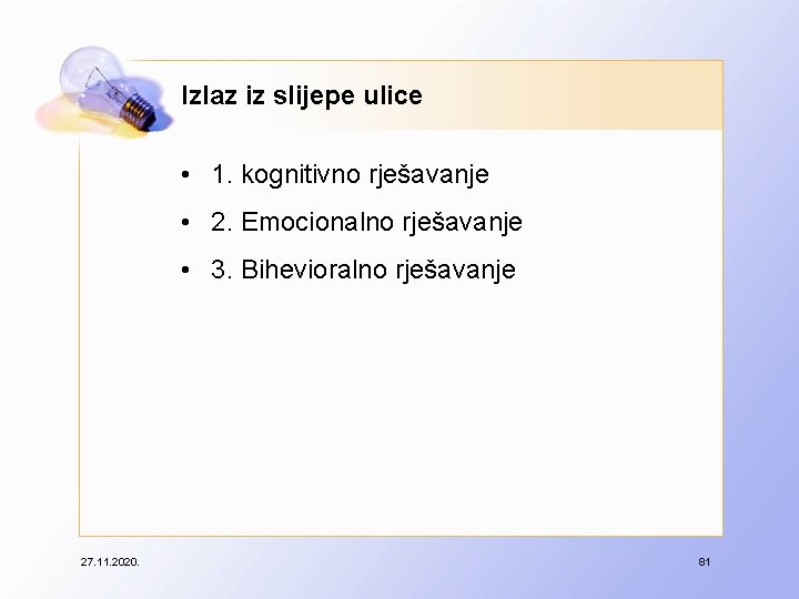 Izlaz iz slijepe ulice • 1. kognitivno rješavanje • 2. Emocionalno rješavanje • 3.