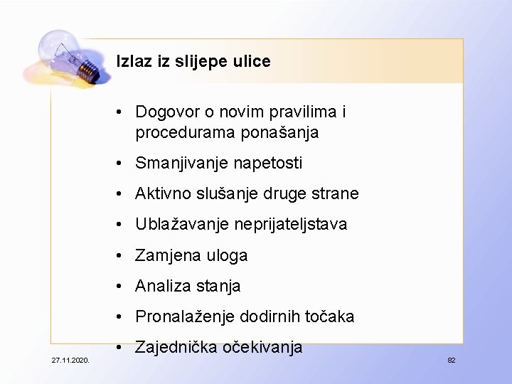 Izlaz iz slijepe ulice • Dogovor o novim pravilima i procedurama ponašanja • Smanjivanje