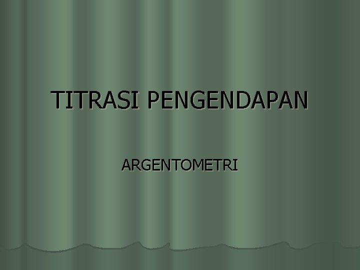 TITRASI PENGENDAPAN ARGENTOMETRI 