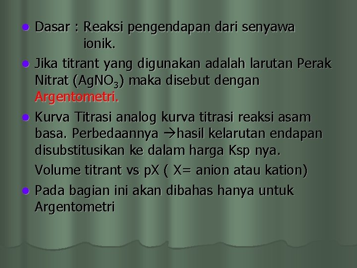 Dasar : Reaksi pengendapan dari senyawa ionik. l Jika titrant yang digunakan adalah larutan