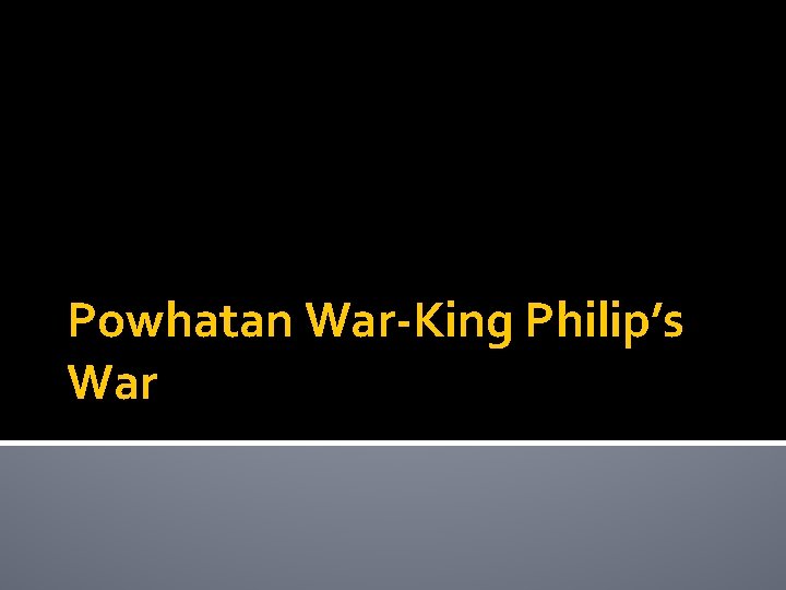 Powhatan War-King Philip’s War 