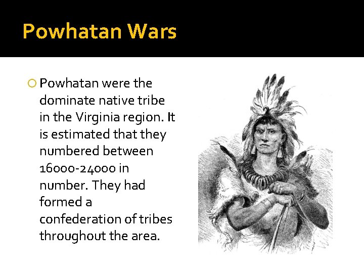 Powhatan Wars Powhatan were the dominate native tribe in the Virginia region. It is